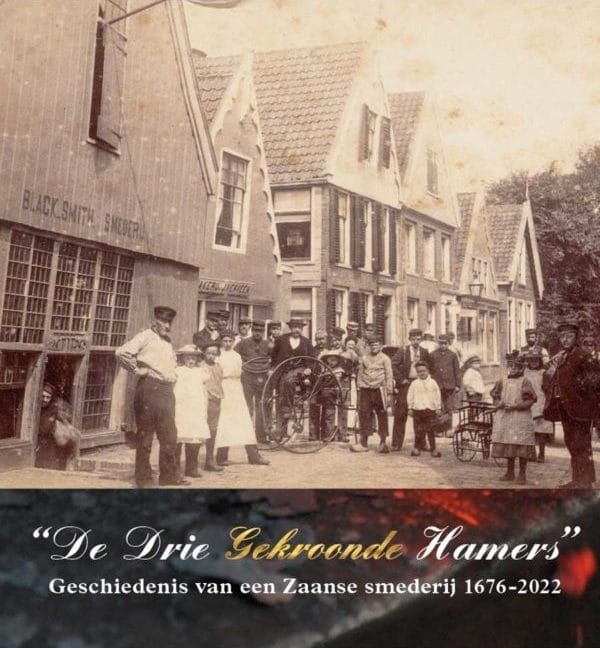 De Drie Gekroonde Hamers: Geschiedenis van een Zaanse smederij 1676–2022